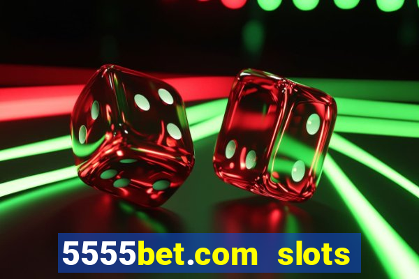 5555bet.com slots marca forte